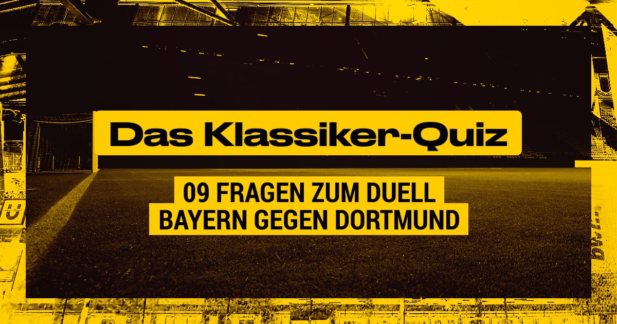 FC Bayern - Borussia Dortmund: Das Quiz zum Klassiker